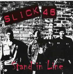 Slick 46 : Stand In Line